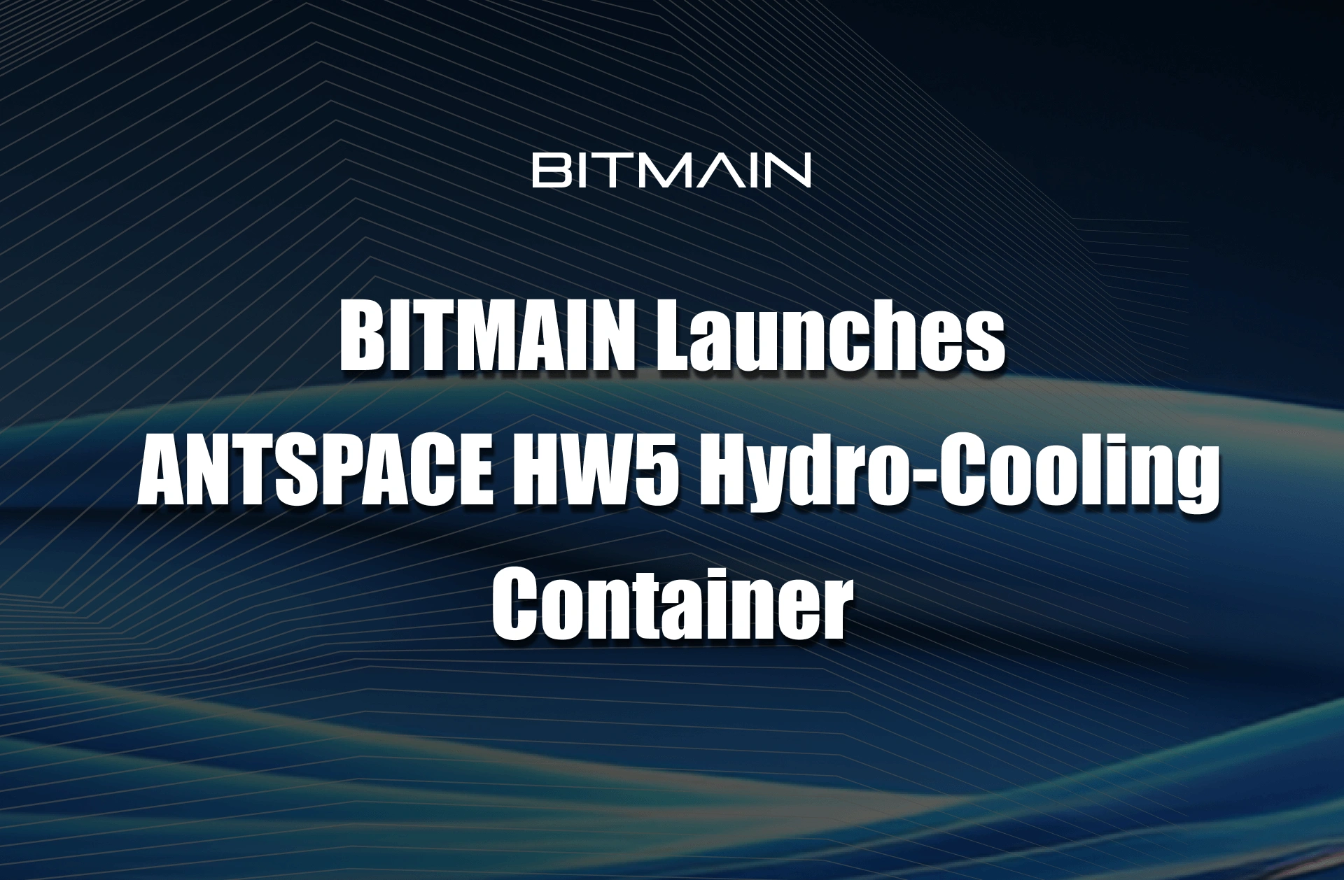 BITMAIN Launches ANTSPACE HW5 Hydro-Cooling Container - BITMAIN