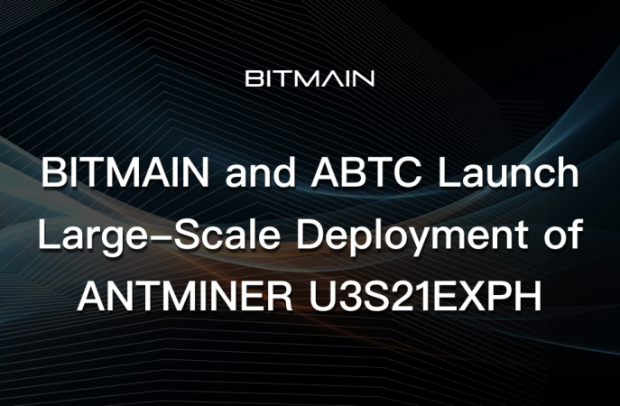 BITMAIN and ABTC Launch Large-Scale Deployment of ANTMINER U3S21EXPH