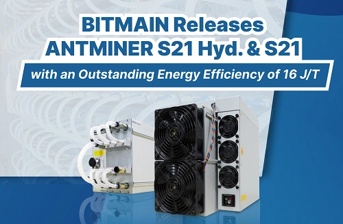 BITMAIN Releases ANTMINER S21 Hyd. & S21 with an Outstanding Energy Efficiency of 16 J/T