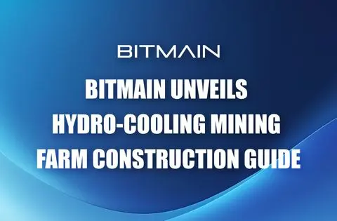 BITMAIN Unveils Hydro-cooling Mining Farm Construction Guide