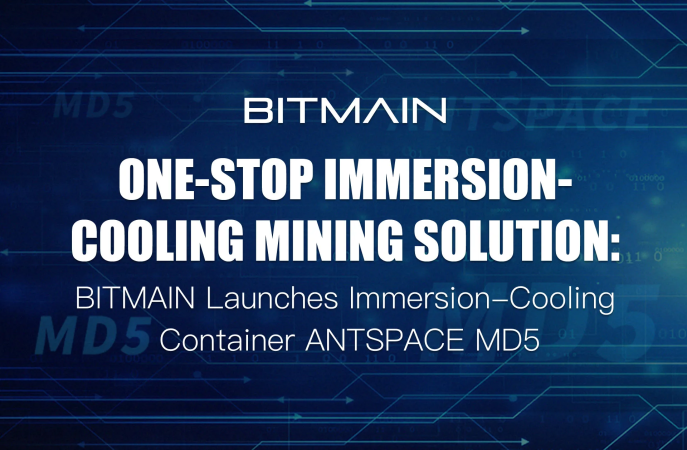 One-stop Immersion-Cooling Mining Solution：BITMAIN Launches Immersion-Cooling Container ANTSPACE MD5